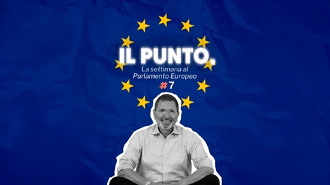 Il Punto. La settimana al Parlamento Europeo #7