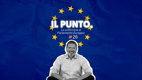 Il Punto. La settimana al Parlamento Europeo #26